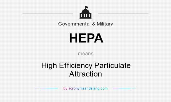 What does HEPA mean? It stands for High Efficiency Particulate Attraction