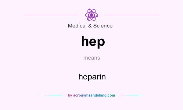 What does hep mean? It stands for heparin