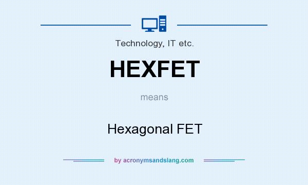 What does HEXFET mean? It stands for Hexagonal FET