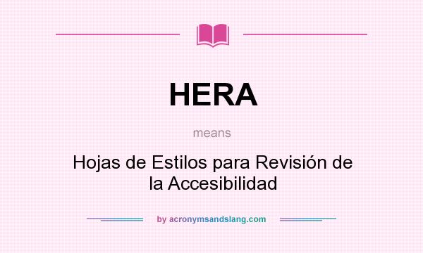 What does HERA mean? It stands for Hojas de Estilos para Revisión de la Accesibilidad