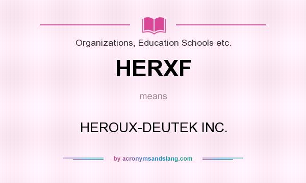What does HERXF mean? It stands for HEROUX-DEUTEK INC.