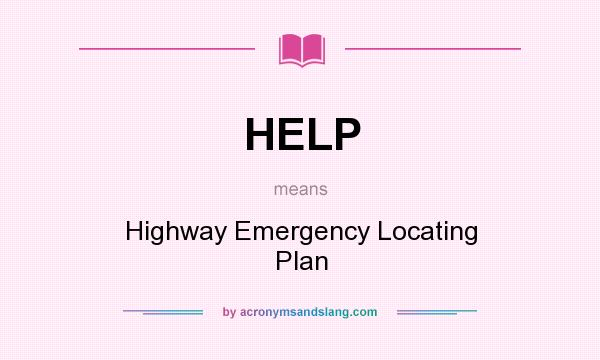 What does HELP mean? It stands for Highway Emergency Locating Plan