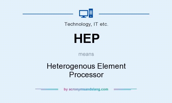 What does HEP mean? It stands for Heterogenous Element Processor