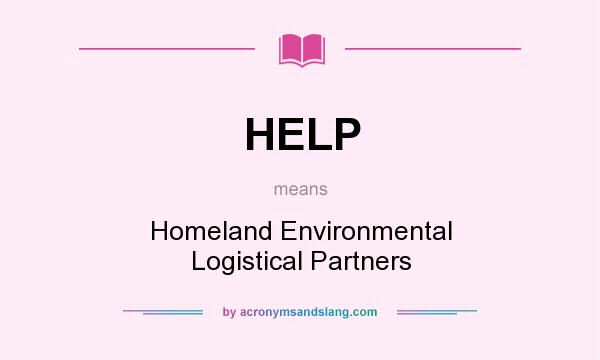 What does HELP mean? It stands for Homeland Environmental Logistical Partners