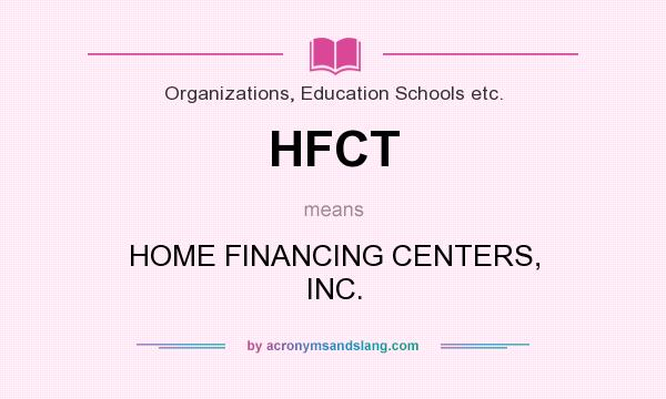 What does HFCT mean? It stands for HOME FINANCING CENTERS, INC.