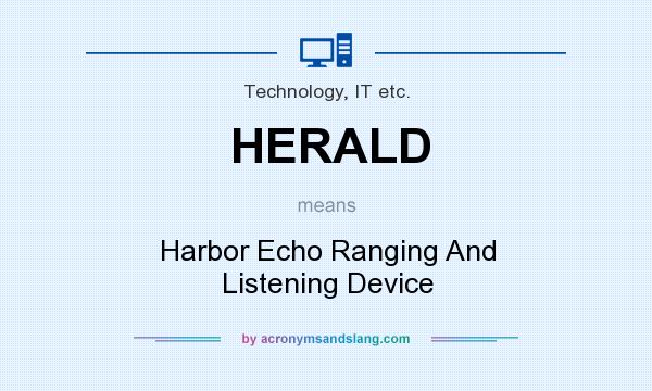 What does HERALD mean? It stands for Harbor Echo Ranging And Listening Device