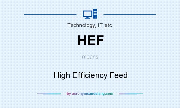 What does HEF mean? It stands for High Efficiency Feed