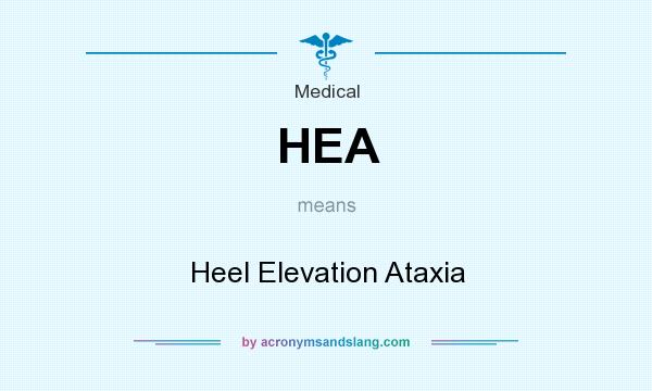 What does HEA mean? It stands for Heel Elevation Ataxia