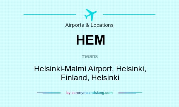 What does HEM mean? It stands for Helsinki-Malmi Airport, Helsinki, Finland, Helsinki