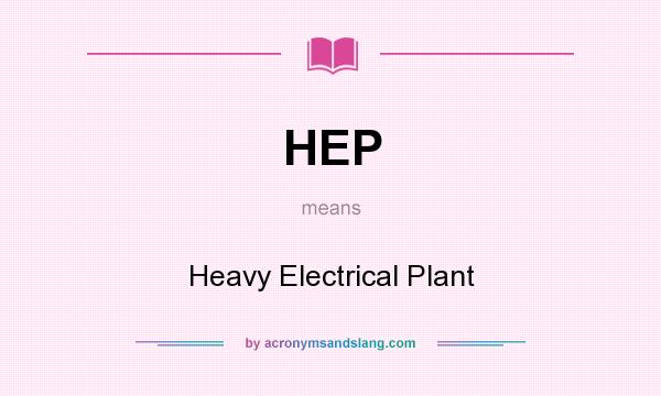 What does HEP mean? It stands for Heavy Electrical Plant