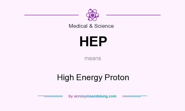 What does HEP mean? It stands for High Energy Proton