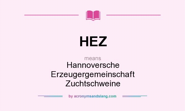 What does HEZ mean? It stands for Hannoversche Erzeugergemeinschaft Zuchtschweine