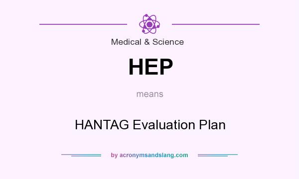 What does HEP mean? It stands for HANTAG Evaluation Plan