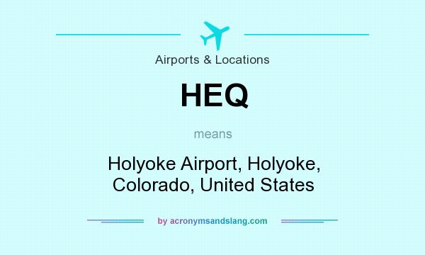 What does HEQ mean? It stands for Holyoke Airport, Holyoke, Colorado, United States