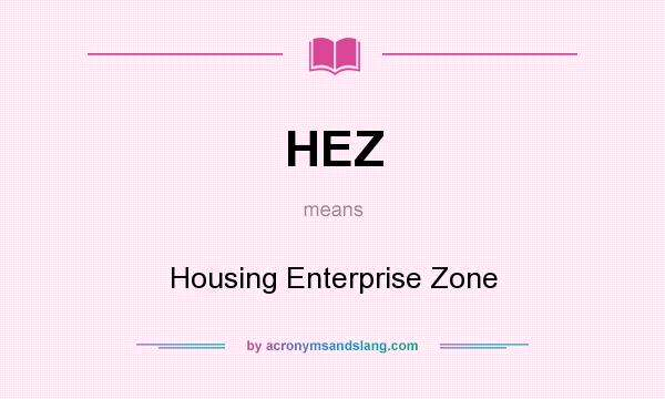 What does HEZ mean? It stands for Housing Enterprise Zone