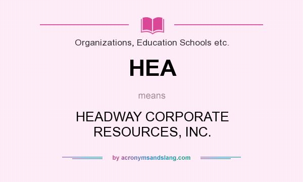 What does HEA mean? It stands for HEADWAY CORPORATE RESOURCES, INC.