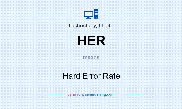 What does HER mean? It stands for Hard Error Rate