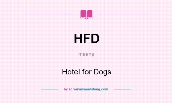 What does HFD mean? It stands for Hotel for Dogs
