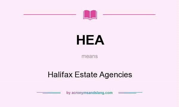What does HEA mean? It stands for Halifax Estate Agencies