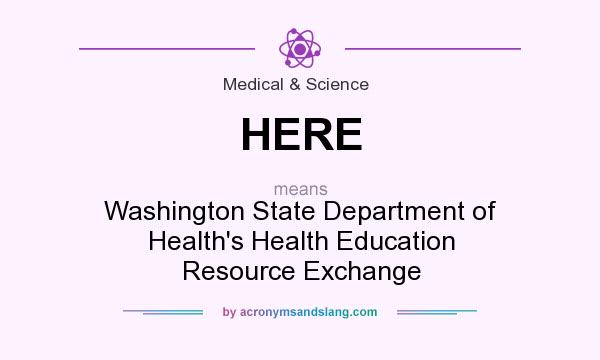 What does HERE mean? It stands for Washington State Department of Health`s Health Education Resource Exchange
