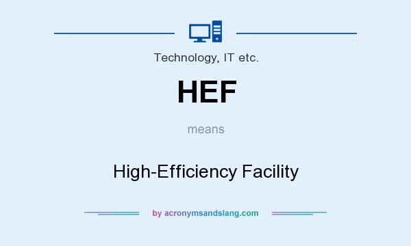 What does HEF mean? It stands for High-Efficiency Facility