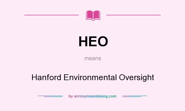 What does HEO mean? It stands for Hanford Environmental Oversight