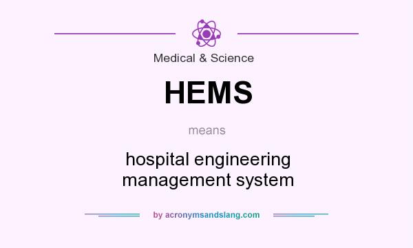 What does HEMS mean? It stands for hospital engineering management system