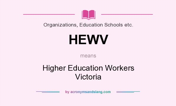 What does HEWV mean? It stands for Higher Education Workers Victoria