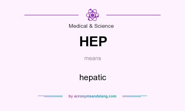 What does HEP mean? It stands for hepatic