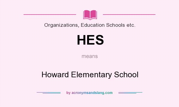 What does HES mean? It stands for Howard Elementary School