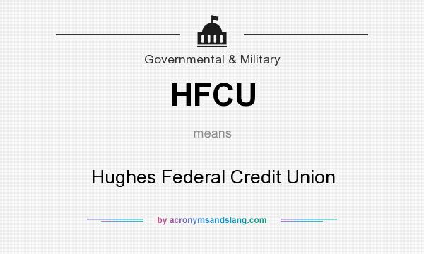 What does HFCU mean? It stands for Hughes Federal Credit Union