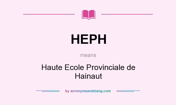 What does HEPH mean? It stands for Haute Ecole Provinciale de Hainaut
