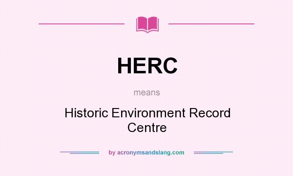 What does HERC mean? It stands for Historic Environment Record Centre