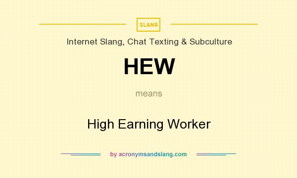 What does HEW mean? It stands for High Earning Worker