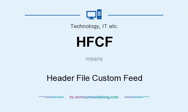 What does HFCF mean? It stands for Header File Custom Feed