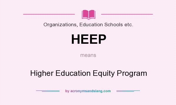 What does HEEP mean? It stands for Higher Education Equity Program