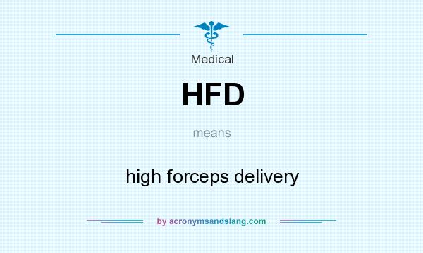 What does HFD mean? It stands for high forceps delivery