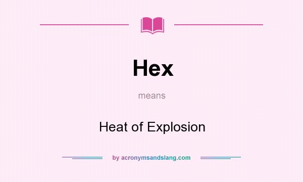 What does Hex mean? It stands for Heat of Explosion