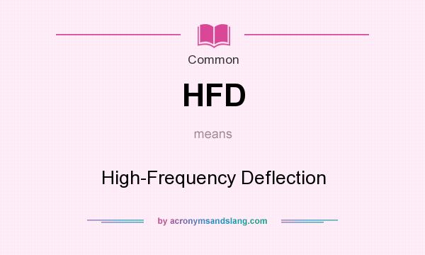 What does HFD mean? It stands for High-Frequency Deflection