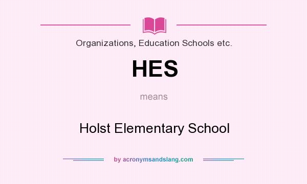 What does HES mean? It stands for Holst Elementary School