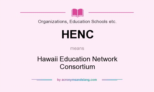 What does HENC mean? It stands for Hawaii Education Network Consortium