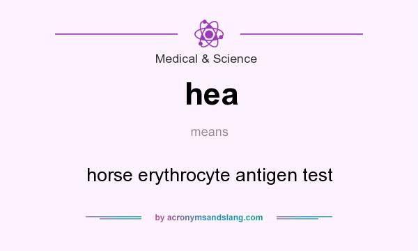 What does hea mean? It stands for horse erythrocyte antigen test