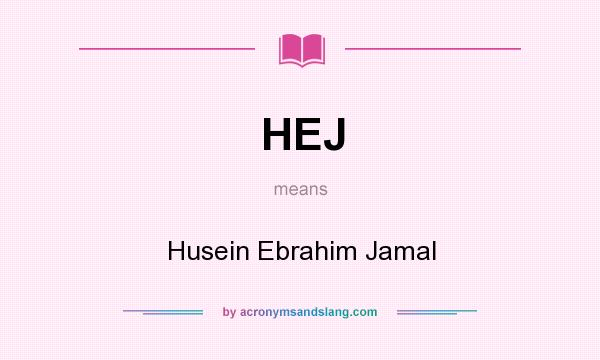 What does HEJ mean? It stands for Husein Ebrahim Jamal