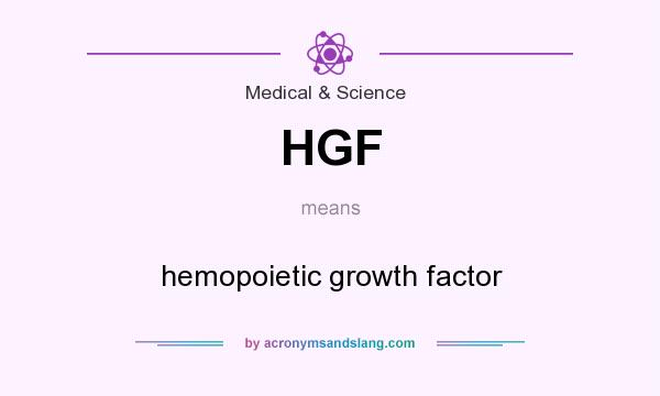 What does HGF mean? It stands for hemopoietic growth factor
