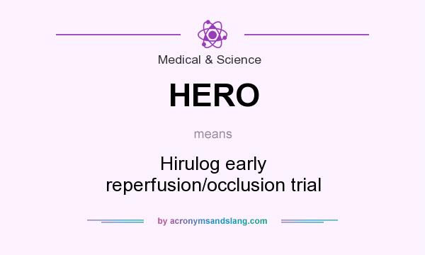 What does HERO mean? It stands for Hirulog early reperfusion/occlusion trial