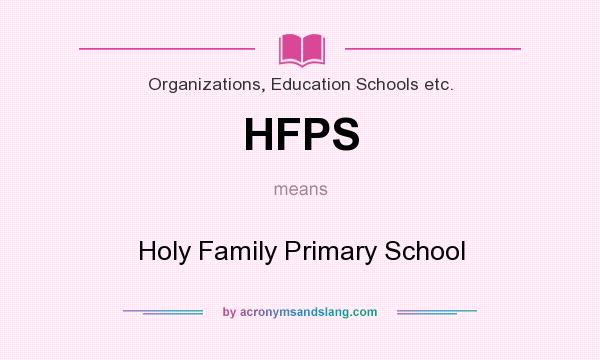 What does HFPS mean? It stands for Holy Family Primary School