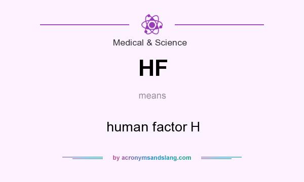 What does HF mean? It stands for human factor H