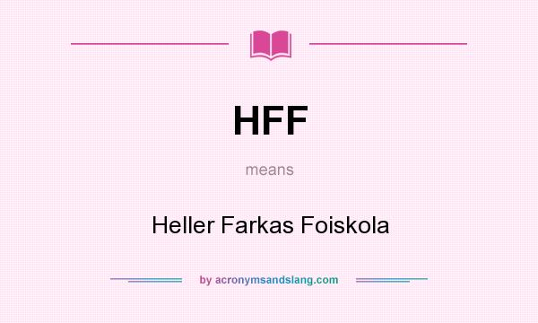 What does HFF mean? It stands for Heller Farkas Foiskola