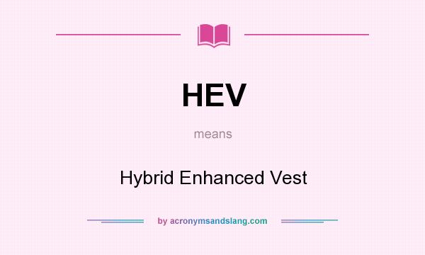 What does HEV mean? It stands for Hybrid Enhanced Vest