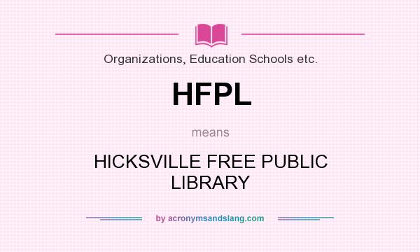 What does HFPL mean? It stands for HICKSVILLE FREE PUBLIC LIBRARY